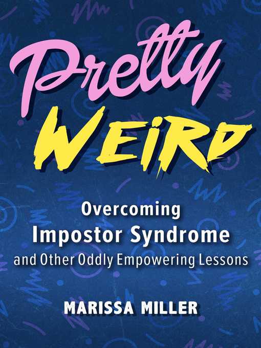 Title details for Pretty Weird: Overcoming Impostor Syndrome and Other Oddly Empowering Lessons by Marissa Miller - Available
